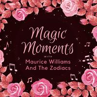 Magic Moments with Maurice Maurice Williams & the Zodiacs