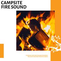 Campsite Fire Sound - Pleasing Nature Sound for Body Relaxation and Peacefulness