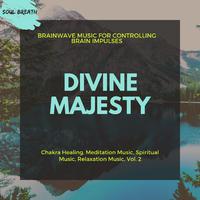 Divine Majesty (Brainwave Music For Controlling Brain Impulses) (Chakra Healing, Meditation Music, Spiritual Music, Relaxation Music, Vol. 2)