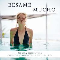 Besame Mucho - Música Romantica con los Sonidos de la Naturaleza