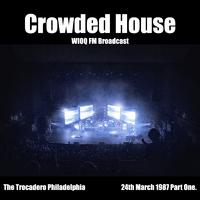 Crowded House - WIOQ FM Broadcast The Trocadero Philadelphia 24th March 1987 Part One.