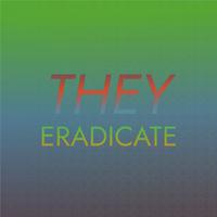 They Eradicate