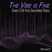 The Vibe is Fine, Vol.2 - Finest Chill and Smoothest Piano