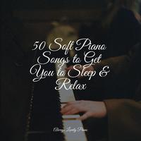 50 Soft Piano Songs to Get You to Sleep & Relax