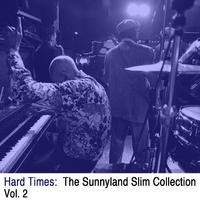 Hard Times: The Sunnyland Slim Collection, Vol. 2