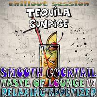 Smooth Cocktail, Taste of Lounge, Vol.17 (Relaxing Appetizer, ChillOut Session Tequila Sunrise)