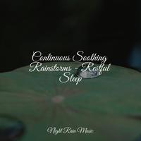 Continuous Soothing Rainstorms - Restful Sleep