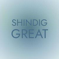 Shindig Great