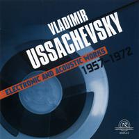 Vladimir Ussachevsky: Electronic And Acoustic Works 1957-1972