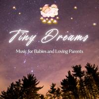 Tiny Dreams - Music for Babies and Loving Parents