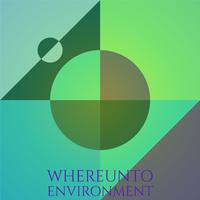 Whereunto Environment