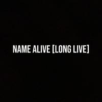 Name Alive [Long Live]