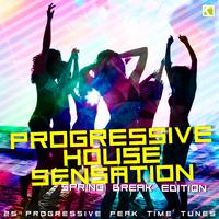 Progressive House Sensation - Spring Break Edition (25 Progressive Peak Time Tunes)