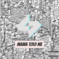 MAMA TOLD ME