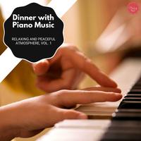 Dinner With Piano Music - Relaxing And Peaceful Atmosphere, Vol. 1