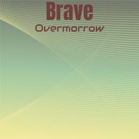 Brave Overmorrow