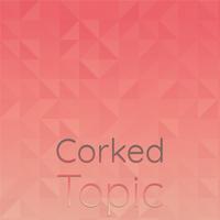 Corked Topic