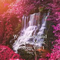 Piano: Waterfall Sound Relaxing Music to Sleep Vol. 1