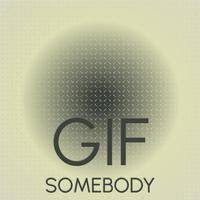 Gif Somebody