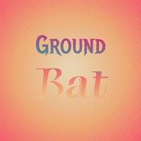 Ground Bat