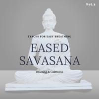 Eased Savasana - Tracks For Easy Breathing, Relaxing & Calmness, Vol.2