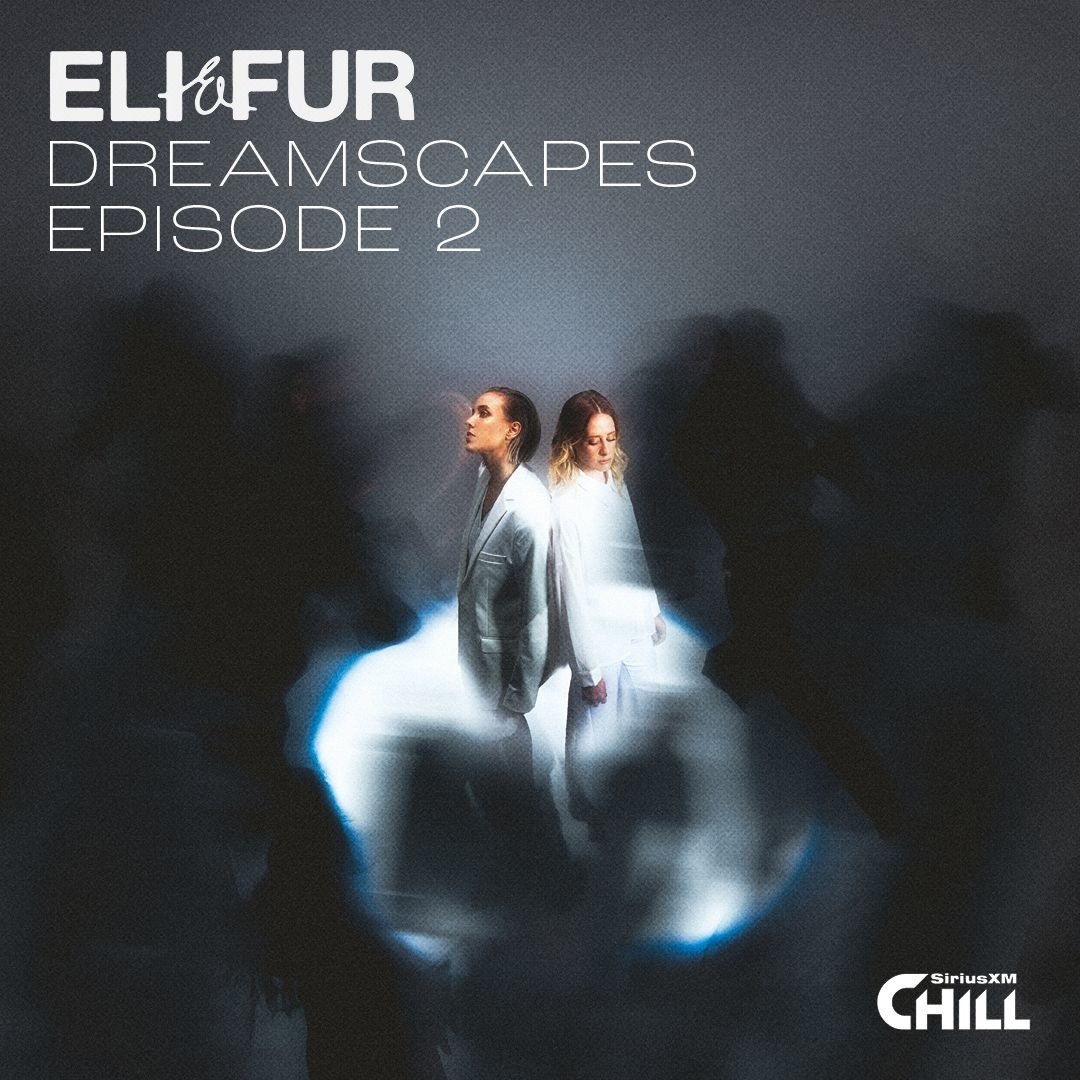 Eli & Fur Present Dreamscapes On Siriusxm Chill Episode 2