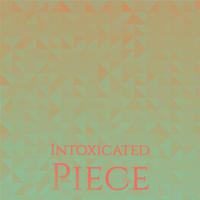 Intoxicated Piece