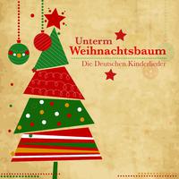 Unterm Weihnachtsbaum - Die deutschen Kinderlieder