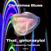 Thatgirlcrazylol - Christmas Blues