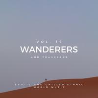 Wanderers And Travelers - Exotic And Chilled Ethnic World Music, Vol. 19