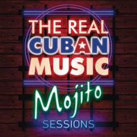 The Real Cuban Music - Mojito Sessions (Remasterizado)