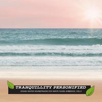 Tranquillity Personified - Ocean Water Soundtracks for White Noise Ambience, Vol.4