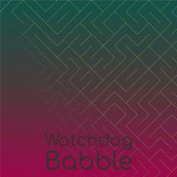 Watchdog Babble