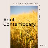 Adult Contemporary: Easy Going Smooth Rnb Pop & Country Vocals, Vol. 18