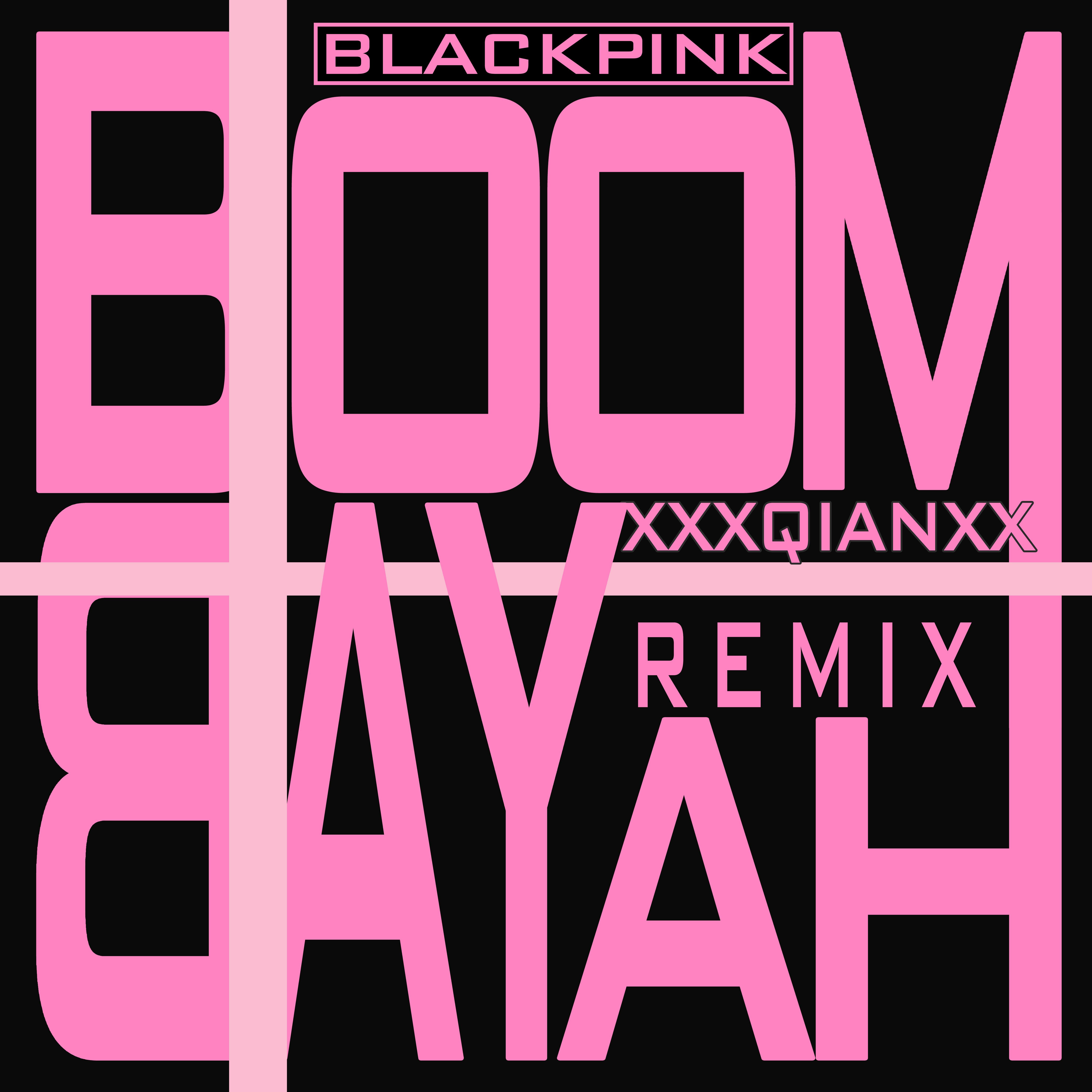 BLACKPINK-BOOMBAYAH(XXXQIANXX REMIX)（XXXQIANXX remix） - XXXQIANXX封面