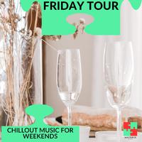 Friday Tour - Chillout Music For Weekends