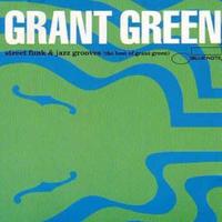 Street Funk & Jazz Grooves (The Best Of Grant Green)