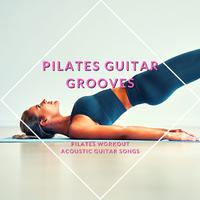 Pilates Guitar Grooves: Pilates Workout Acoustic Guitar Songs