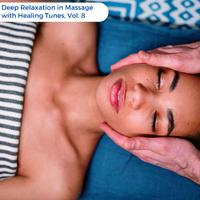 Deep Relaxation in Massage with Healing Tunes, Vol. 8