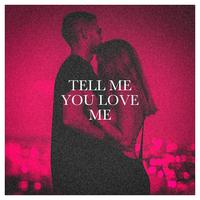 Tell Me You Love Me