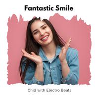 Fantastic Smile - Chill With Electro Beats