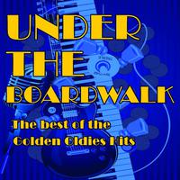 Under the Boardwalk, The Best Golden Oldies Hits by the Chiffons, The Everly Brothers, The Drifters, The Isley Brothers and More!