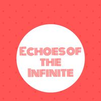 Echoes of the Infinite