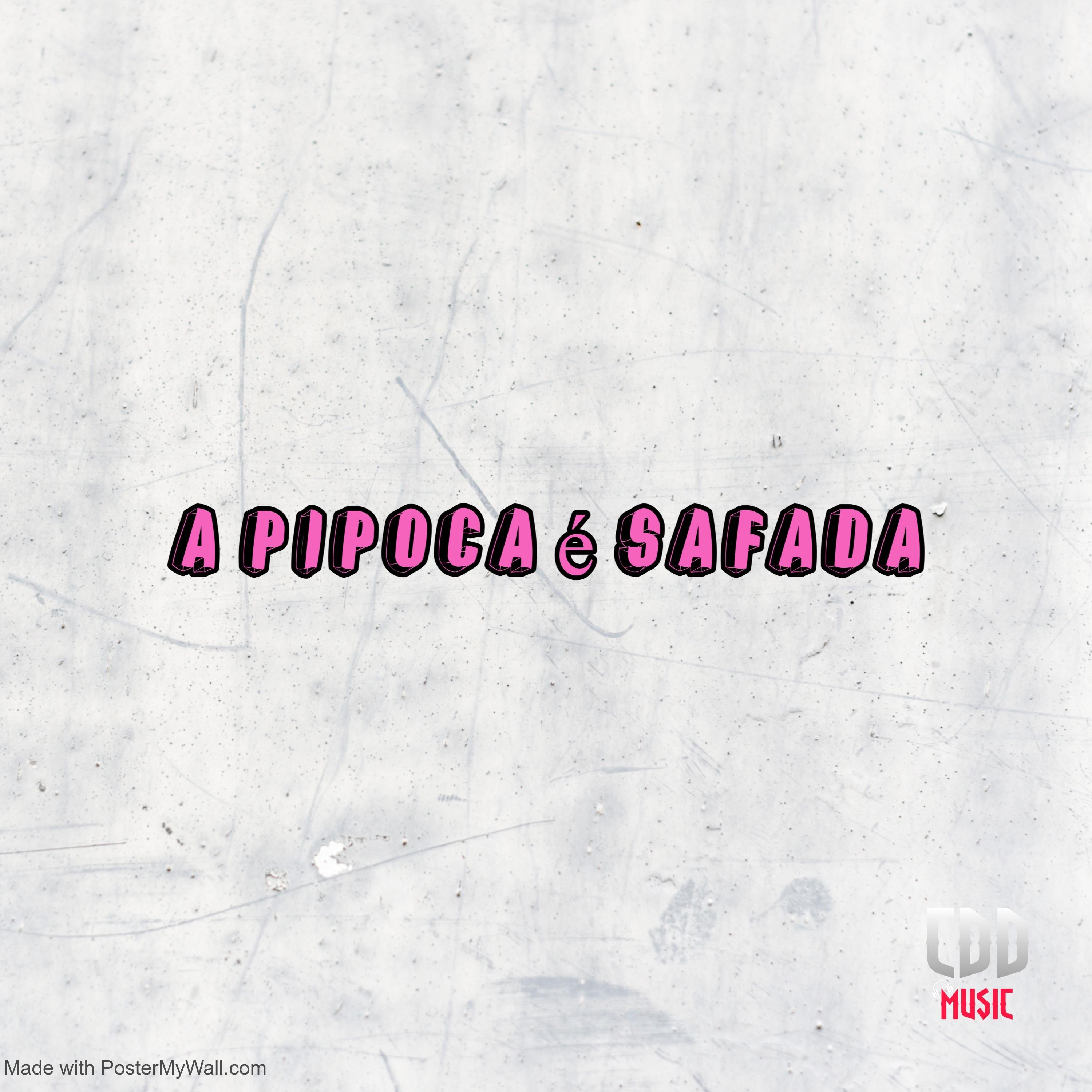 A PIPOCA É SAFADA