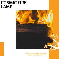 Cosmic Fire Lamp - 2020 Soothing Nature Music for Anger Management