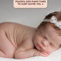 Peaceful Kids Piano Tunes to Sleep Faster, Vol. 6