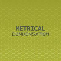 Metrical Condensation