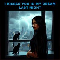 I kissed you in my dream last night