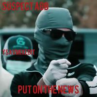 Put on the news (feat. Suspect agb)