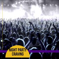 Night Party Craving